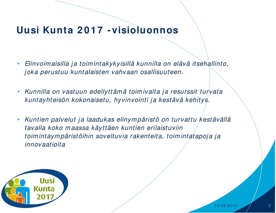 Kunnilla on vastuun edellyttämä toimivalta ja resurssit turvata kuntayhteisön kokonaisetu, hyvinvointi ja kestävä