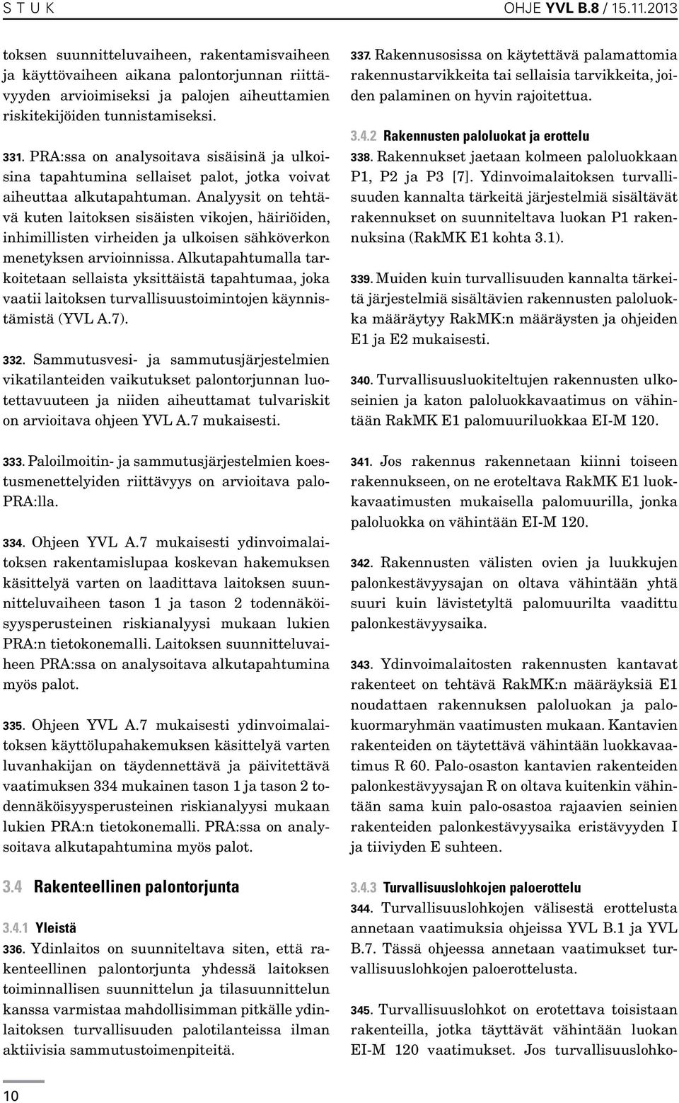 PRA:ssa on analysoitava sisäisinä ja ulkoisina tapahtumina sellaiset palot, jotka voivat aiheuttaa alkutapahtuman.