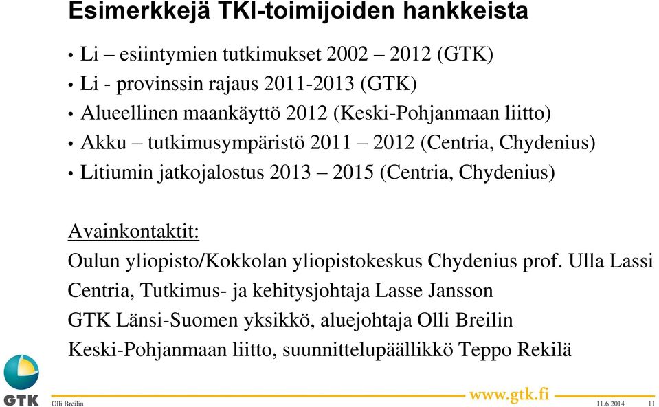 2013 2015 (Centria, Chydenius) Avainkontaktit: Oulun yliopisto/kokkolan yliopistokeskus Chydenius prof.