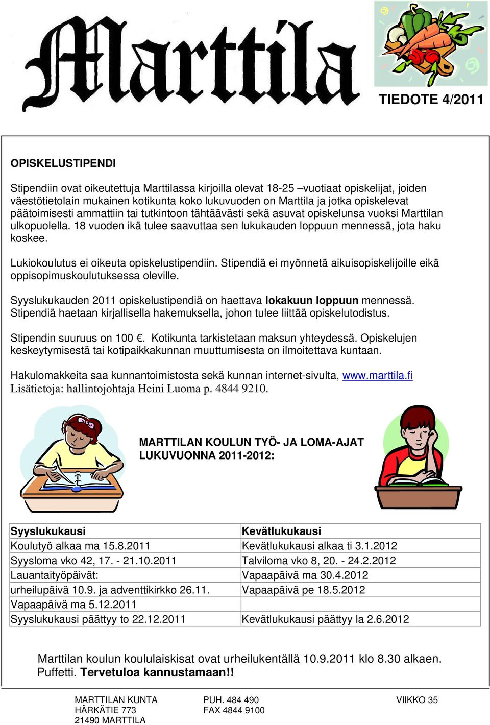 Lukiokoulutus ei oikeuta opiskelustipendiin. Stipendiä ei myönnetä aikuisopiskelijoille eikä oppisopimuskoulutuksessa oleville.