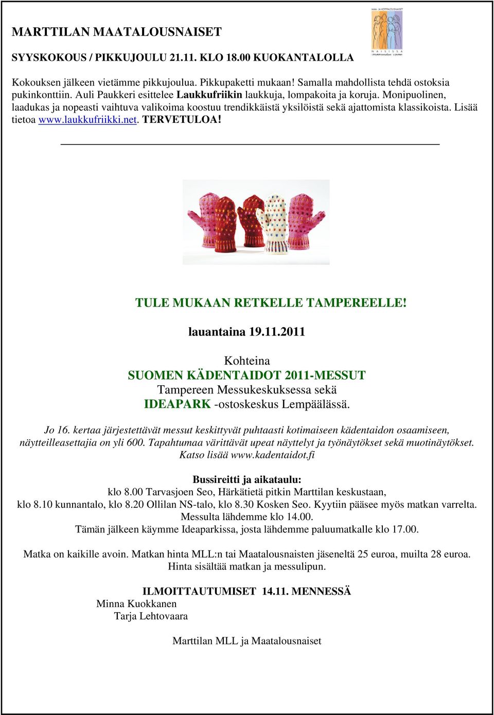 Lisää tietoa www.laukkufriikki.net. TERVETULOA! TULE MUKAAN RETKELLE TAMPEREELLE! lauantaina 19.11.