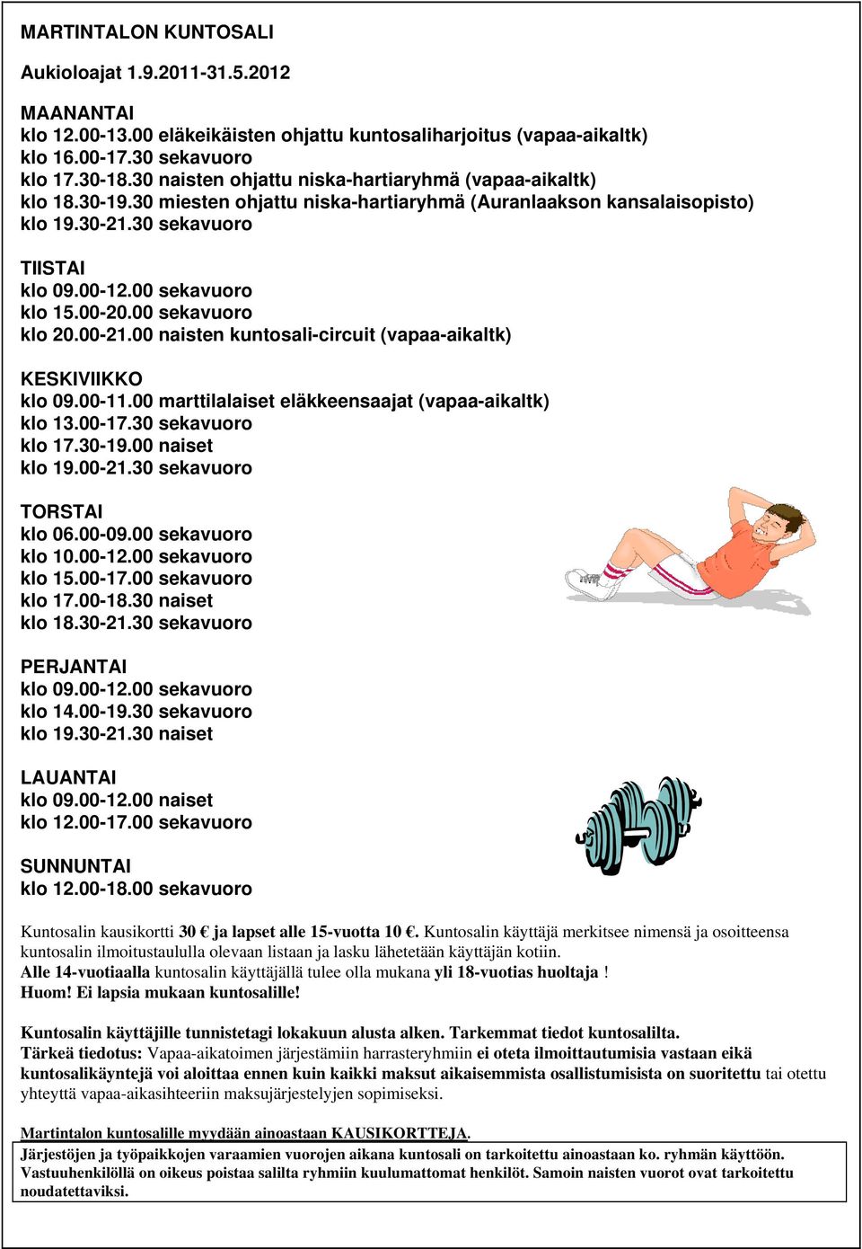 00 sekavuoro klo 15.00-20.00 sekavuoro klo 20.00-21.00 naisten kuntosali-circuit (vapaa-aikaltk) KESKIVIIKKO klo 09.00-11.00 marttilalaiset eläkkeensaajat (vapaa-aikaltk) klo 13.00-17.