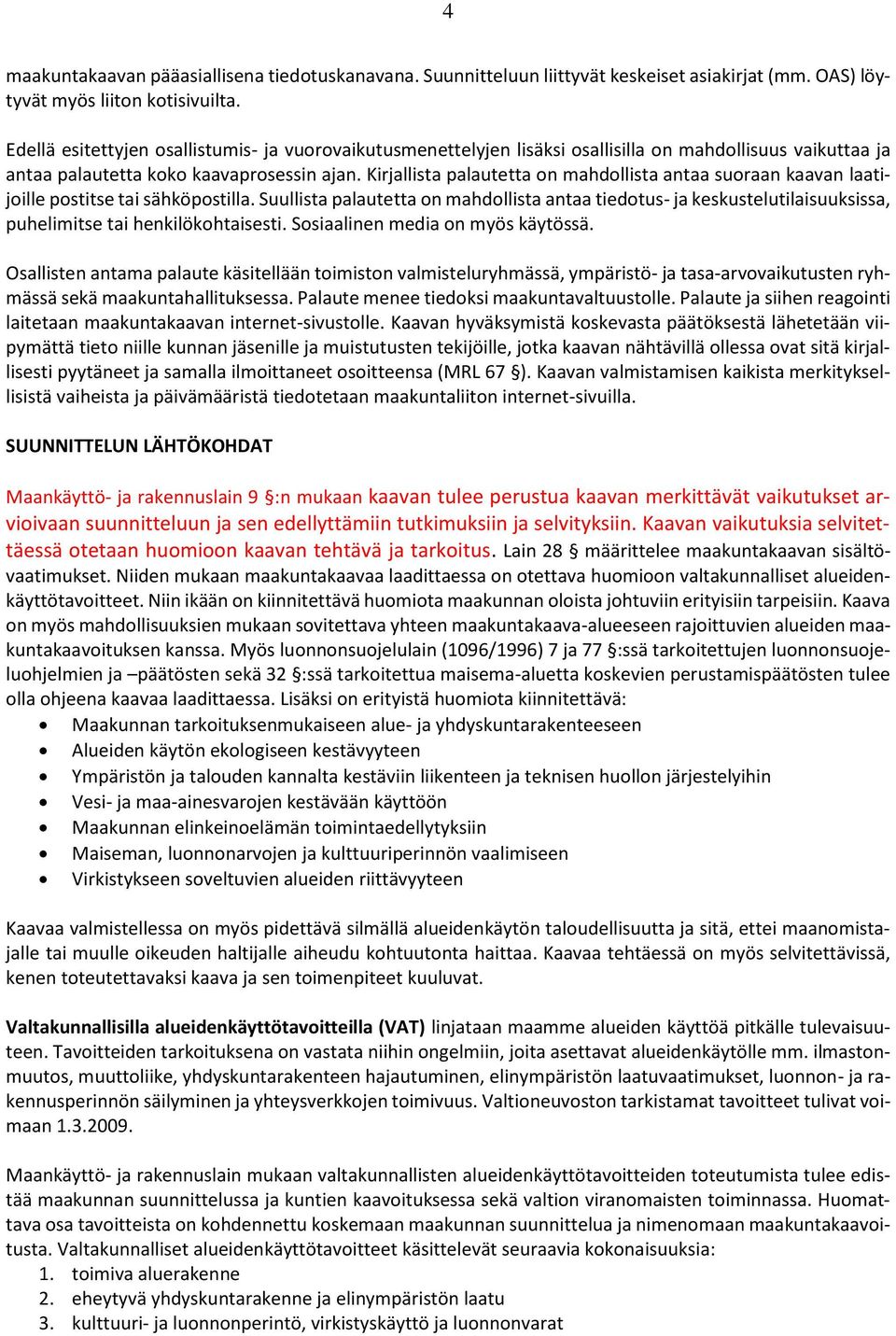 Kirjallista palautetta on mahdollista antaa suoraan kaavan laatijoille postitse tai sähköpostilla.