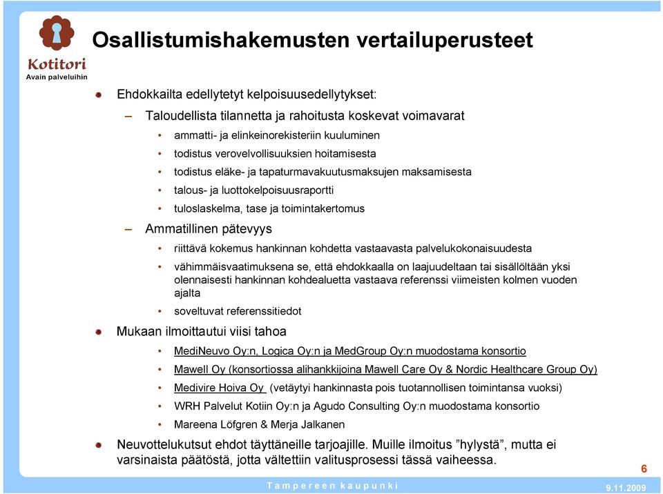 kokemus hankinnan kohdetta vastaavasta palvelukokonaisuudesta vähimmäisvaatimuksena se, että ehdokkaalla on laajuudeltaan tai sisällöltään yksi olennaisesti hankinnan kohdealuetta vastaava referenssi