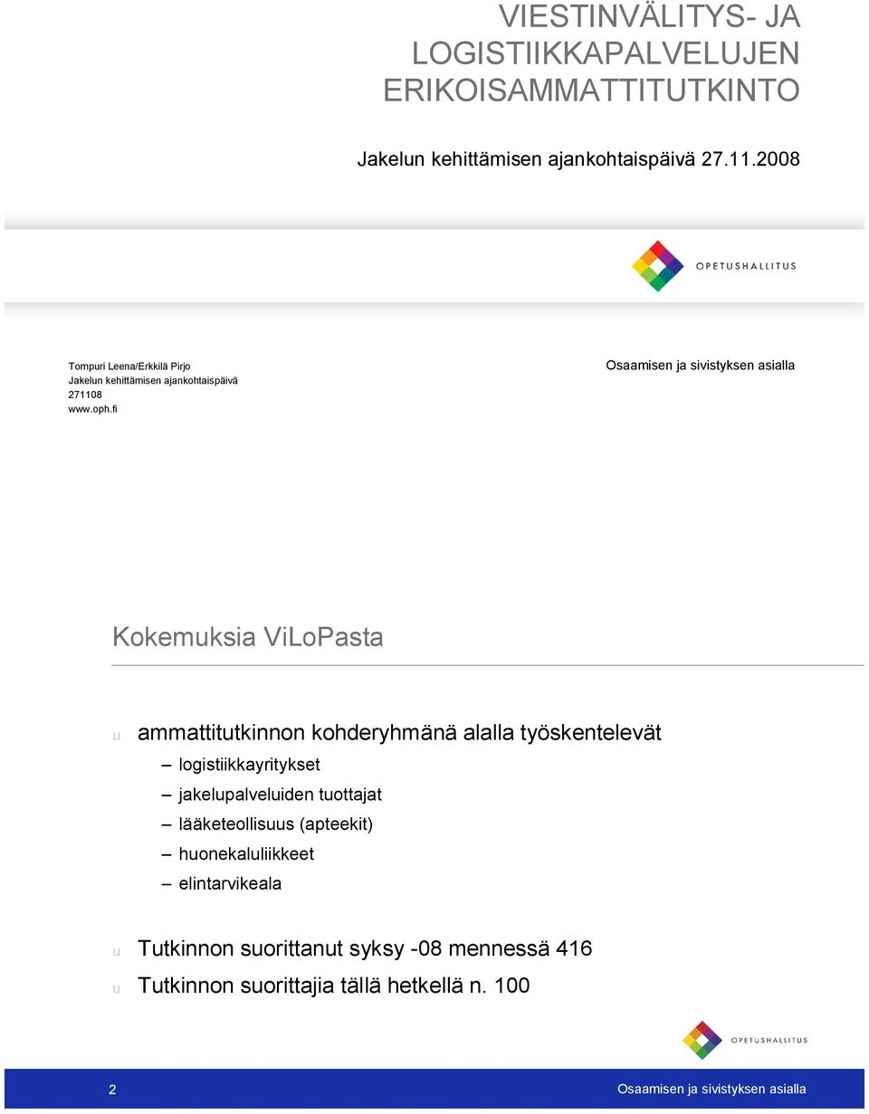 fi Osaamisen ja sivistyksen asialla Kokemuksia ViLoPasta u ammattitutkinnon kohderyhmänä alalla työskentelevät logistiikkayritykset