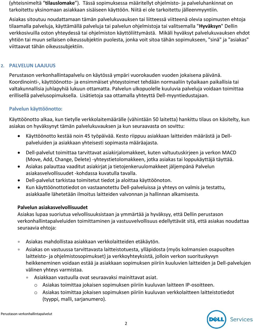 "Hyväksyn" Dellin verkkosivuilla oston yhteydessä tai ohjelmiston käyttöliittymästä.