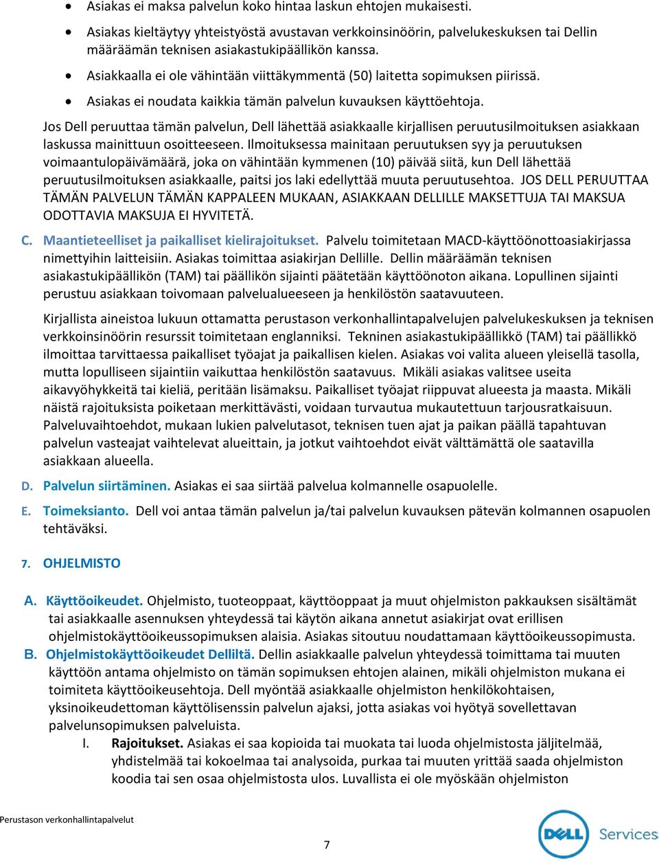Jos Dell peruuttaa tämän palvelun, Dell lähettää asiakkaalle kirjallisen peruutusilmoituksen asiakkaan laskussa mainittuun osoitteeseen.