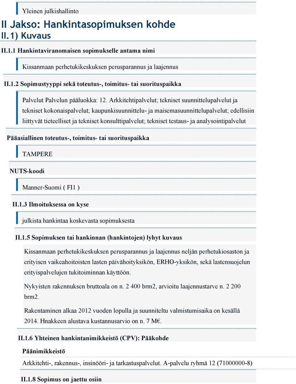 tekniset testaus- ja analysointipalvelut Pääasiallinen toteutus-, toimitus- tai suorituspaikka TAMPERE NUTS-koodi Manner-Suomi ( FI1 