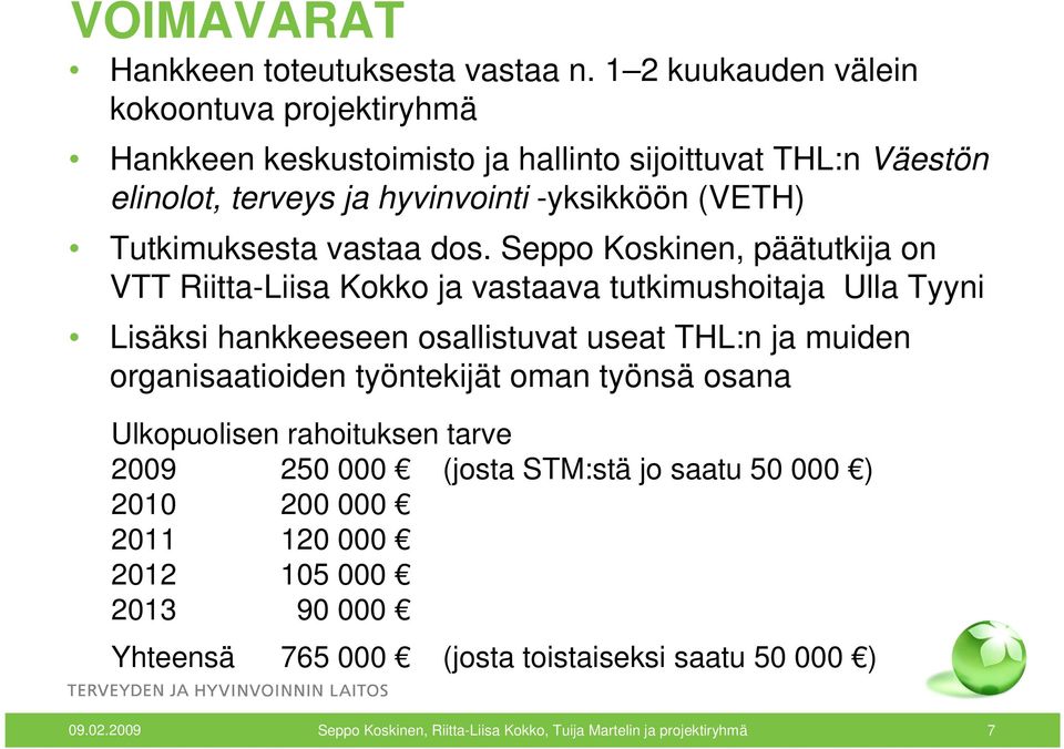 Tutkimuksesta vastaa dos.