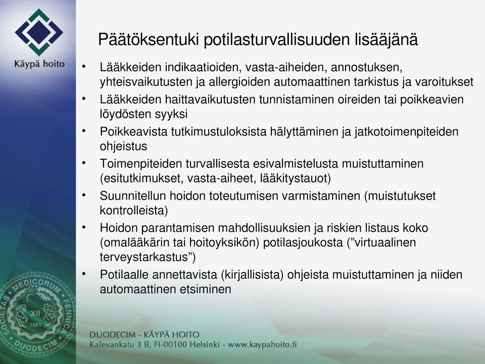 Toimenpiteidenturvallisestaesivalmistelustamuistuttaminen (esitutkimukset,vasta aiheet,lääkitystauot) Suunnitellunhoidontoteutumisenvarmistaminen(muistutukset kontrolleista)