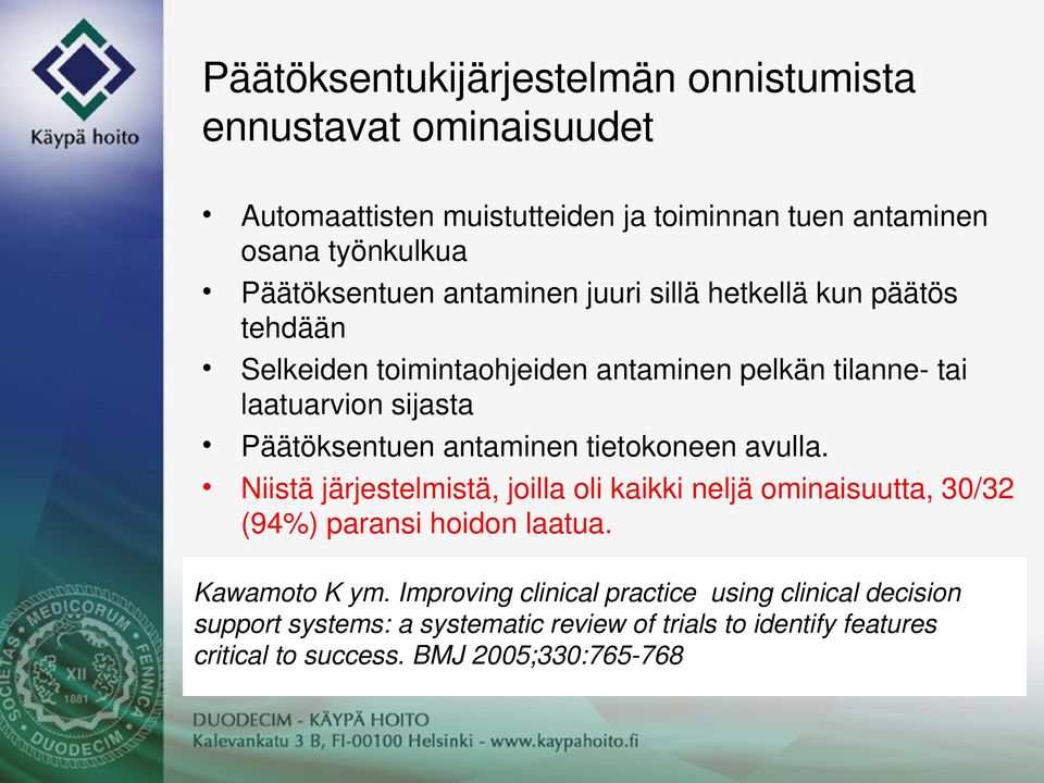 Päätöksentuenantaminentietokoneenavulla. Niistäjärjestelmistä,joillaolikaikkineljäominaisuutta,30/32 (94%)paransihoidonlaatua.