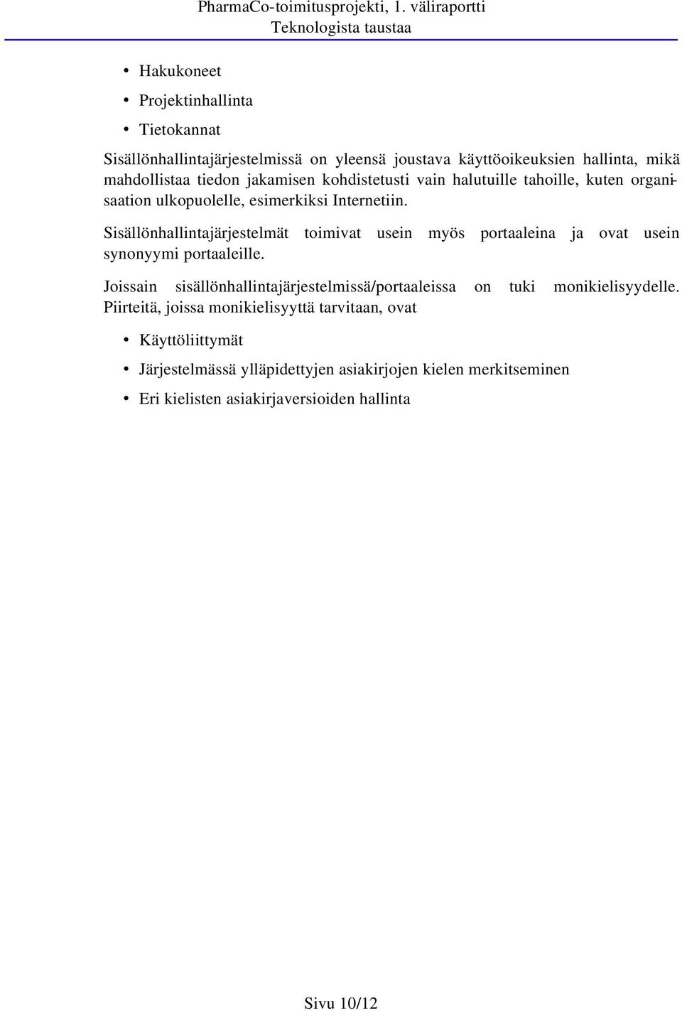 halutuille tahoille, kuten organisaation ulkopuolelle, esimerkiksi Internetiin.