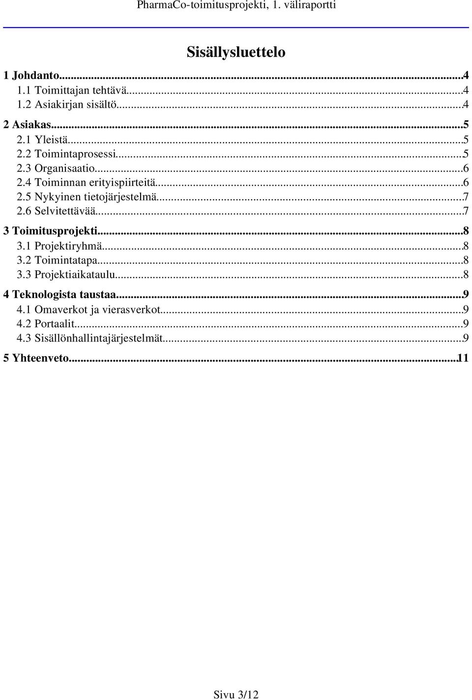 ..7 3 Toimitusprojekti...8 3.1 Projektiryhmä...8 3.2 Toimintatapa...8 3.3 Projektiaikataulu...8 4 Teknologista taustaa...9 4.