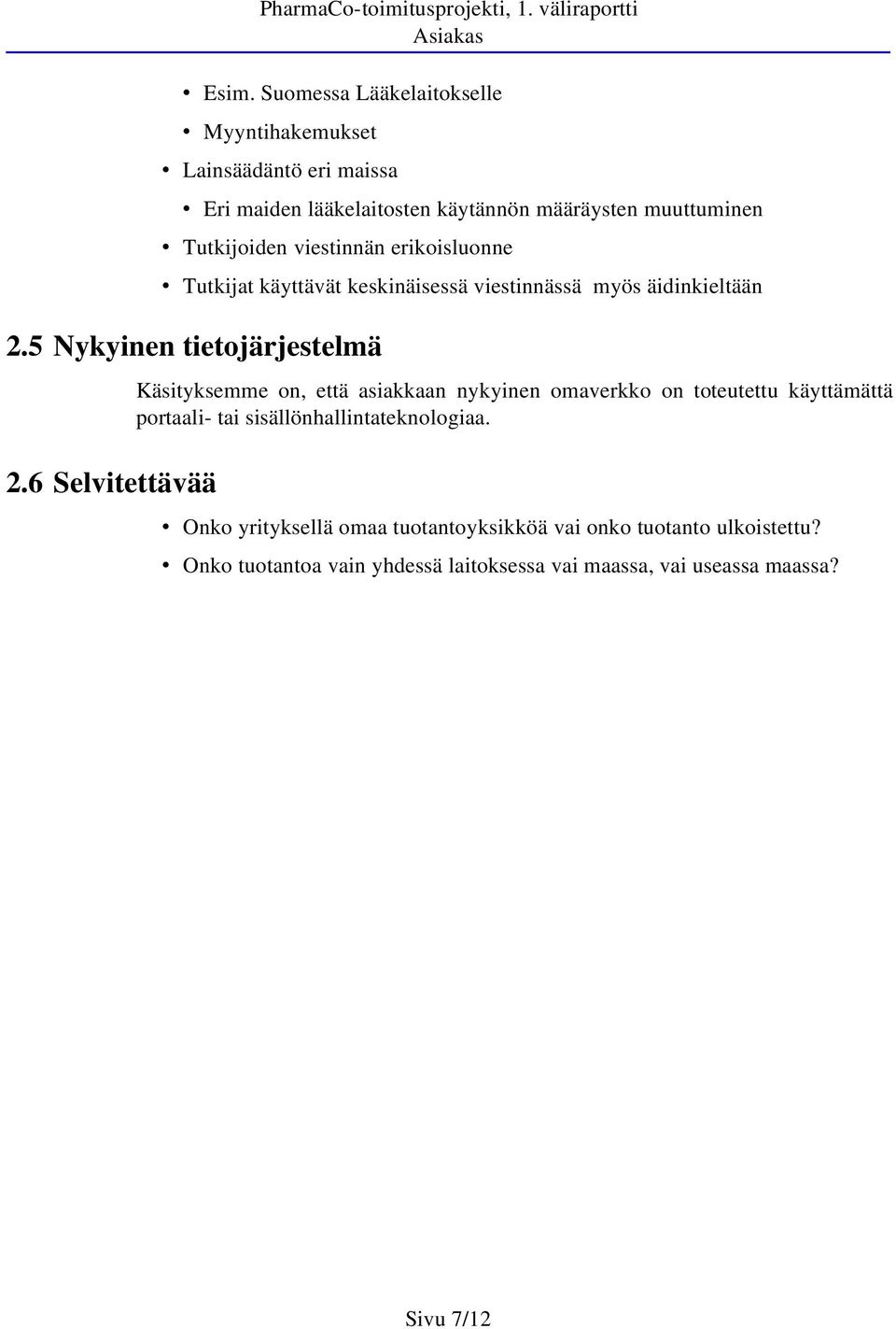 viestinnän erikoisluonne Tutkijat käyttävät keskinäisessä viestinnässä myös äidinkieltään 2.5 Nykyinen tietojärjestelmä 2.
