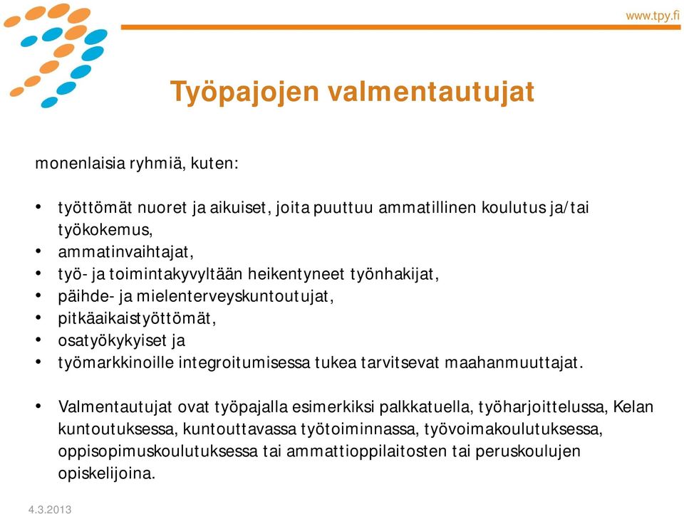 työmarkkinoille integroitumisessa tukea tarvitsevat maahanmuuttajat.