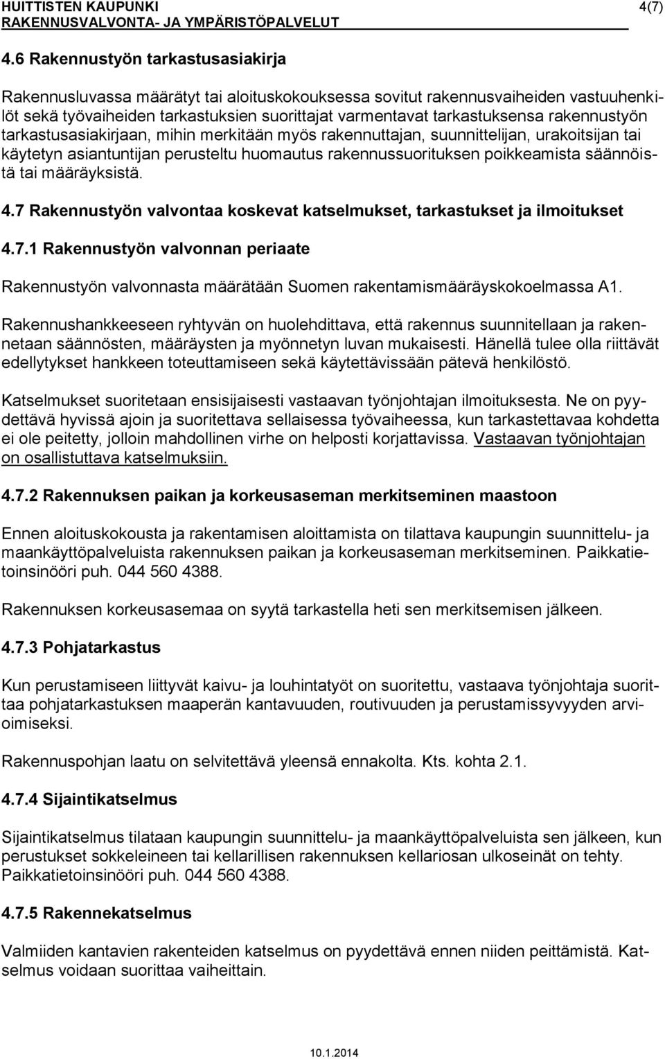 rakennustyön tarkastusasiakirjaan, mihin merkitään myös rakennuttajan, suunnittelijan, urakoitsijan tai käytetyn asiantuntijan perusteltu huomautus rakennussuorituksen poikkeamista säännöistä tai