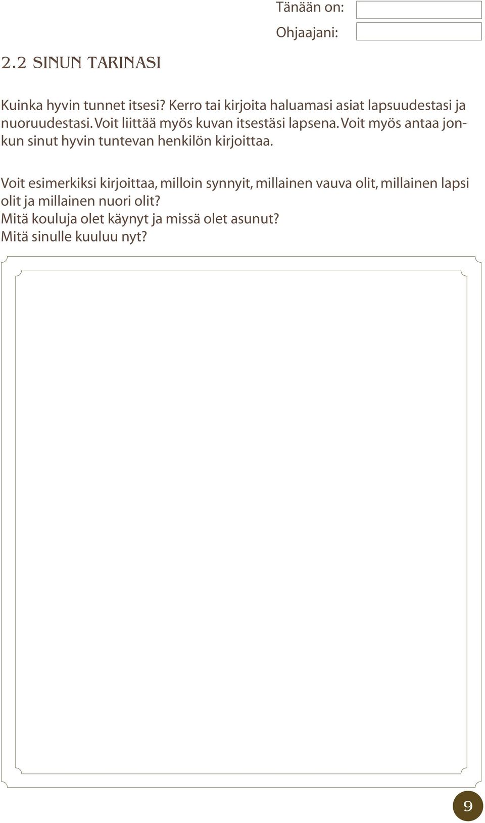 Voit liittää myös kuvan itsestäsi lapsena. Voit myös antaa jonkun sinut hyvin tuntevan henkilön kirjoittaa.