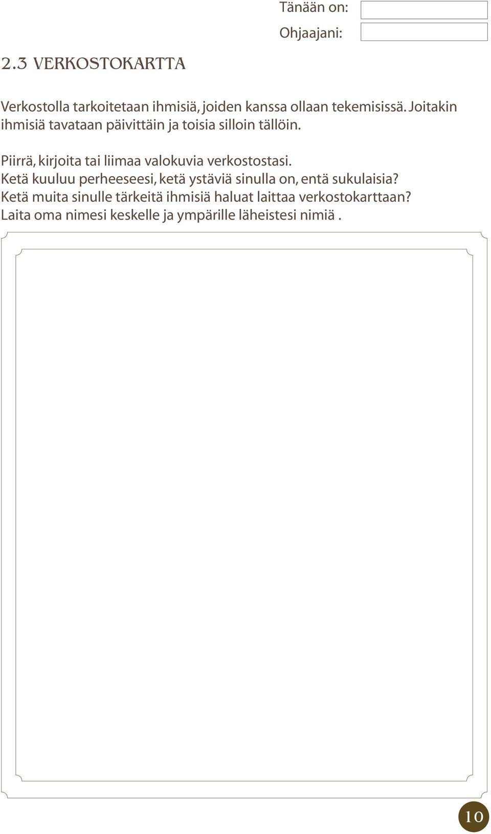 Joitakin ihmisiä tavataan päivittäin ja toisia silloin tällöin.