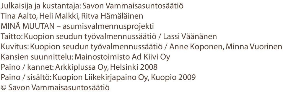 työvalmennussäätiö / Anne Koponen, Minna Vuorinen Kansien suunnittelu: Mainostoimisto Ad Kiivi Oy Paino /