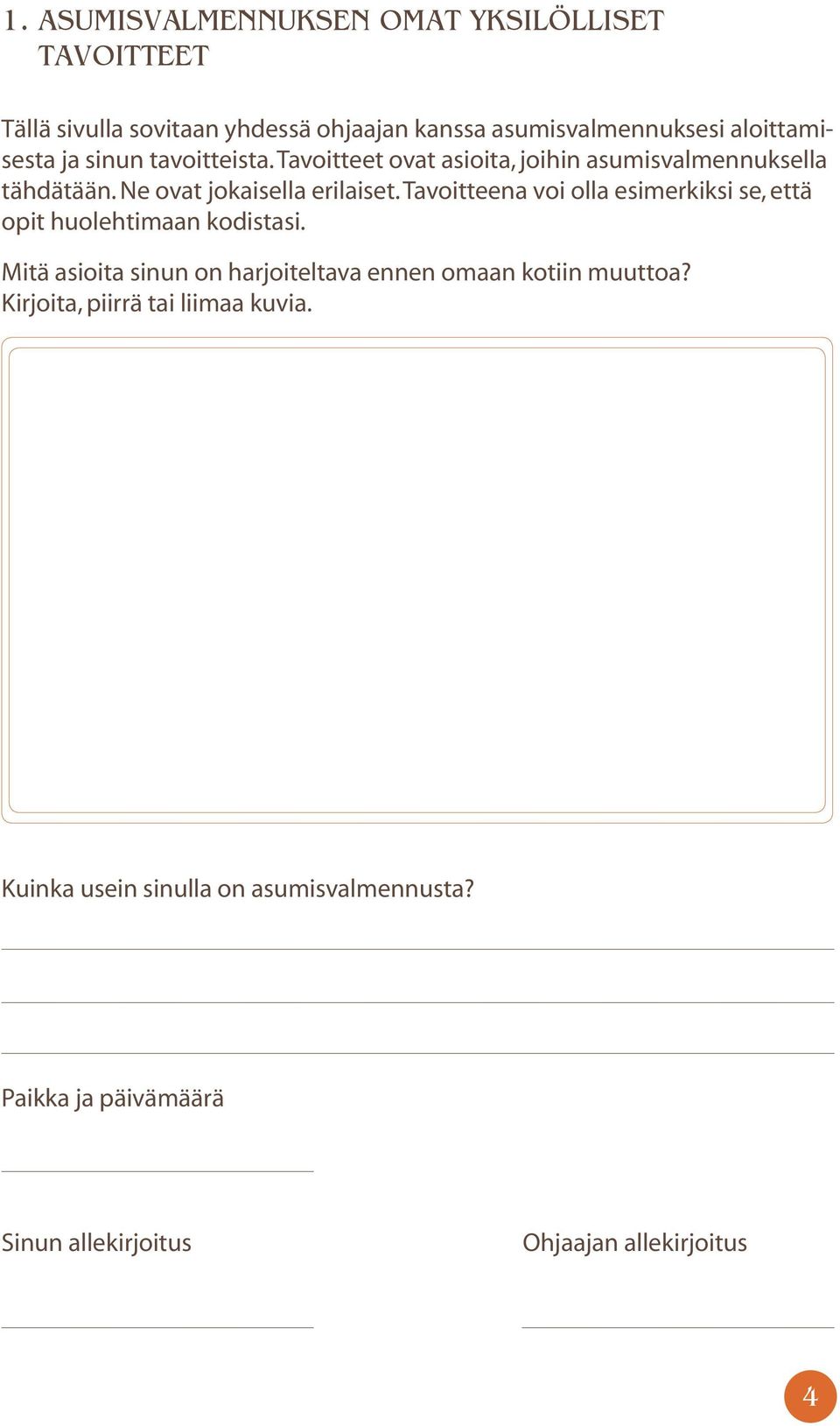 Tavoitteena voi olla esimerkiksi se, että opit huolehtimaan kodistasi.