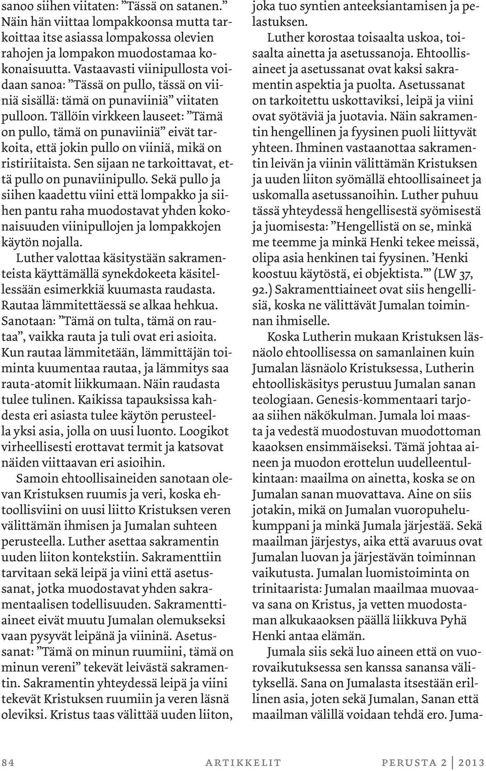 Tällöin virkkeen lauseet: Tämä on pullo, tämä on punaviiniä eivät tarkoita, että jokin pullo on viiniä, mikä on ristiriitaista. Sen sijaan ne tarkoittavat, että pullo on punaviinipullo.