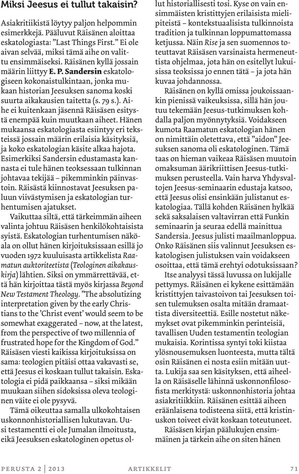 Sandersin eskatologiseen kokonaistulkintaan, jonka mukaan historian Jeesuksen sanoma koski suurta aikakausien taitetta (s. 79 s.).