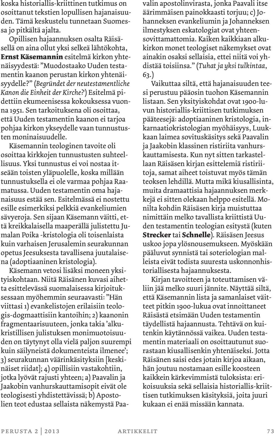 (Begründet der neutestamentliche Kanon die Einheit der Kirche?) Esitelmä pidettiin ekumeenisessa kokouksessa vuonna 1951.
