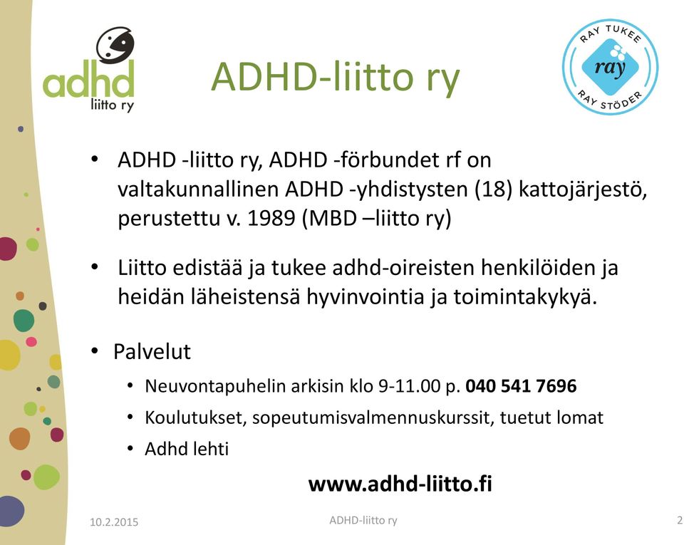 1989 (MBD liitto ry) Liitto edistää ja tukee adhd-oireisten henkilöiden ja heidän läheistensä