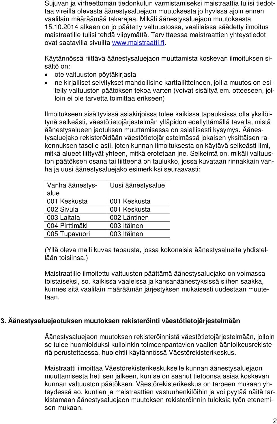 Tarvittaessa maistraattien yhteystiedot ovat saatavilla sivuilta www.maistraatti.fi.
