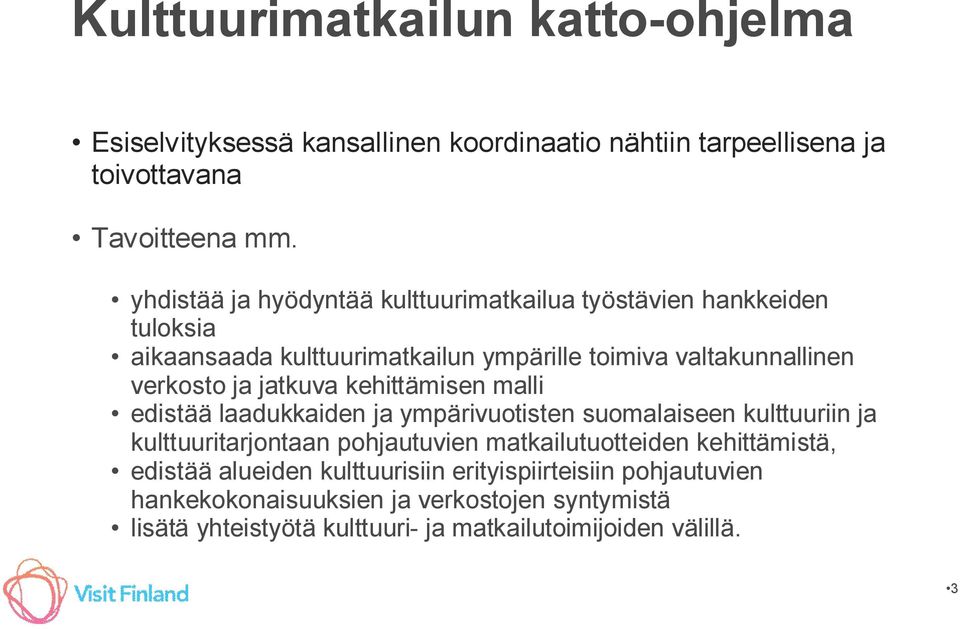 jatkuva kehittämisen malli edistää laadukkaiden ja ympärivuotisten suomalaiseen kulttuuriin ja kulttuuritarjontaan pohjautuvien matkailutuotteiden