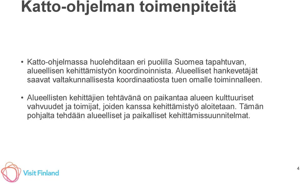 Alueelliset hankevetäjät saavat valtakunnallisesta koordinaatiosta tuen omalle toiminnalleen.