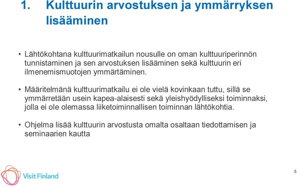 Määritelmänä kulttuurimatkailu ei ole vielä kovinkaan tuttu, sillä se ymmärretään usein kapea-alaisesti sekä yleishyödylliseksi