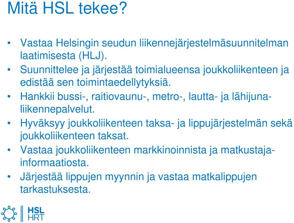 Hankkii bussi-, raitiovaunu-, metro-, lautta- ja lähijunaliikennepalvelut.