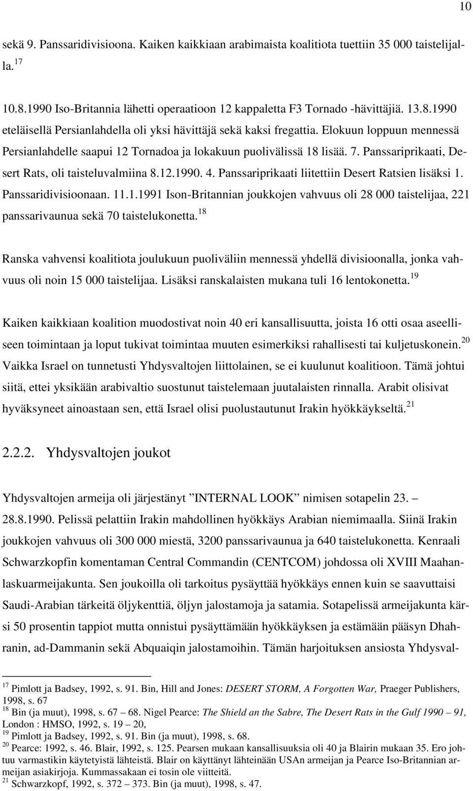 Panssariprikaati liitettiin Desert Ratsien lisäksi 1. Panssaridivisioonaan. 11.1.1991 Ison-Britannian joukkojen vahvuus oli 28 000 taistelijaa, 221 panssarivaunua sekä 70 taistelukonetta.