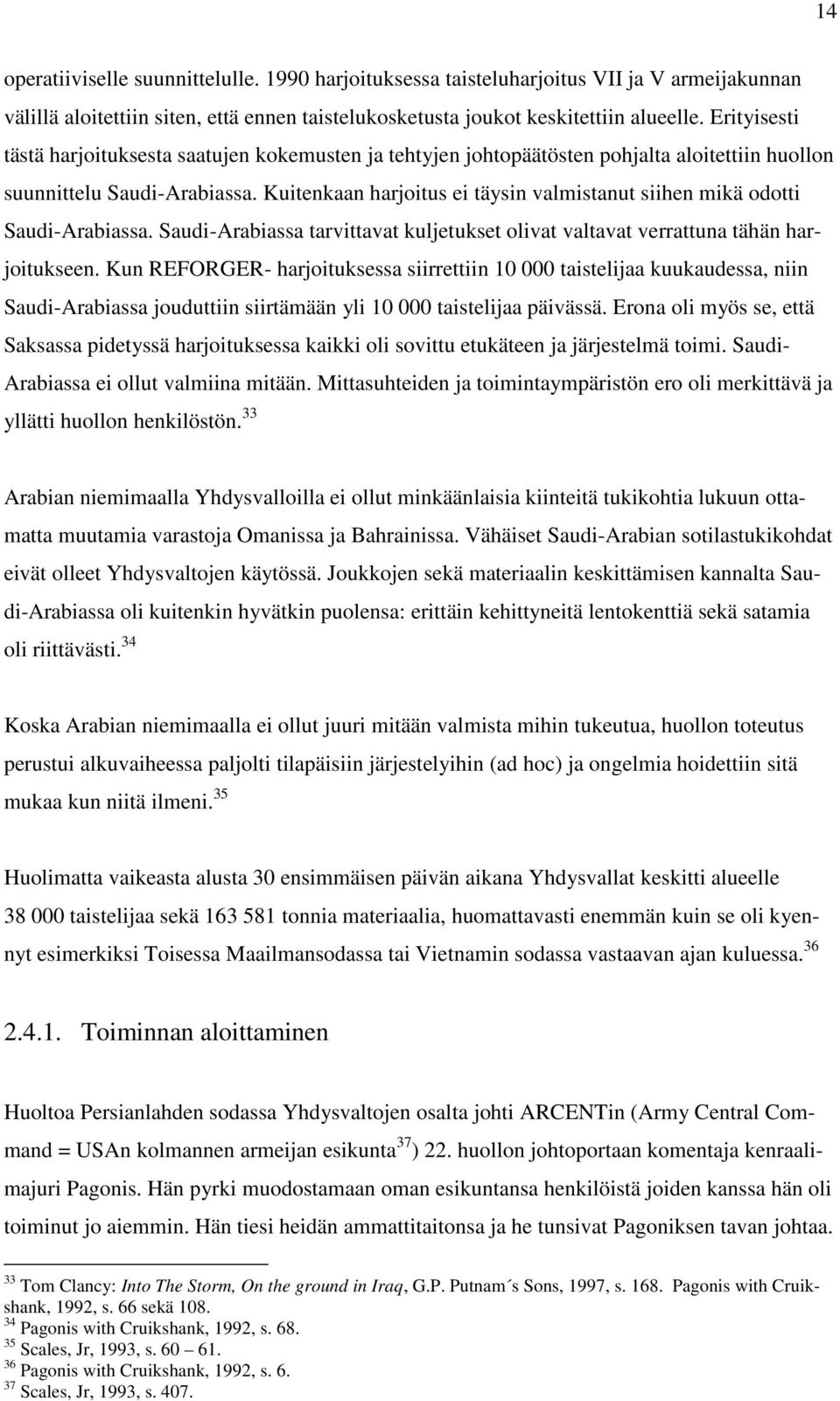 Kuitenkaan harjoitus ei täysin valmistanut siihen mikä odotti Saudi-Arabiassa. Saudi-Arabiassa tarvittavat kuljetukset olivat valtavat verrattuna tähän harjoitukseen.