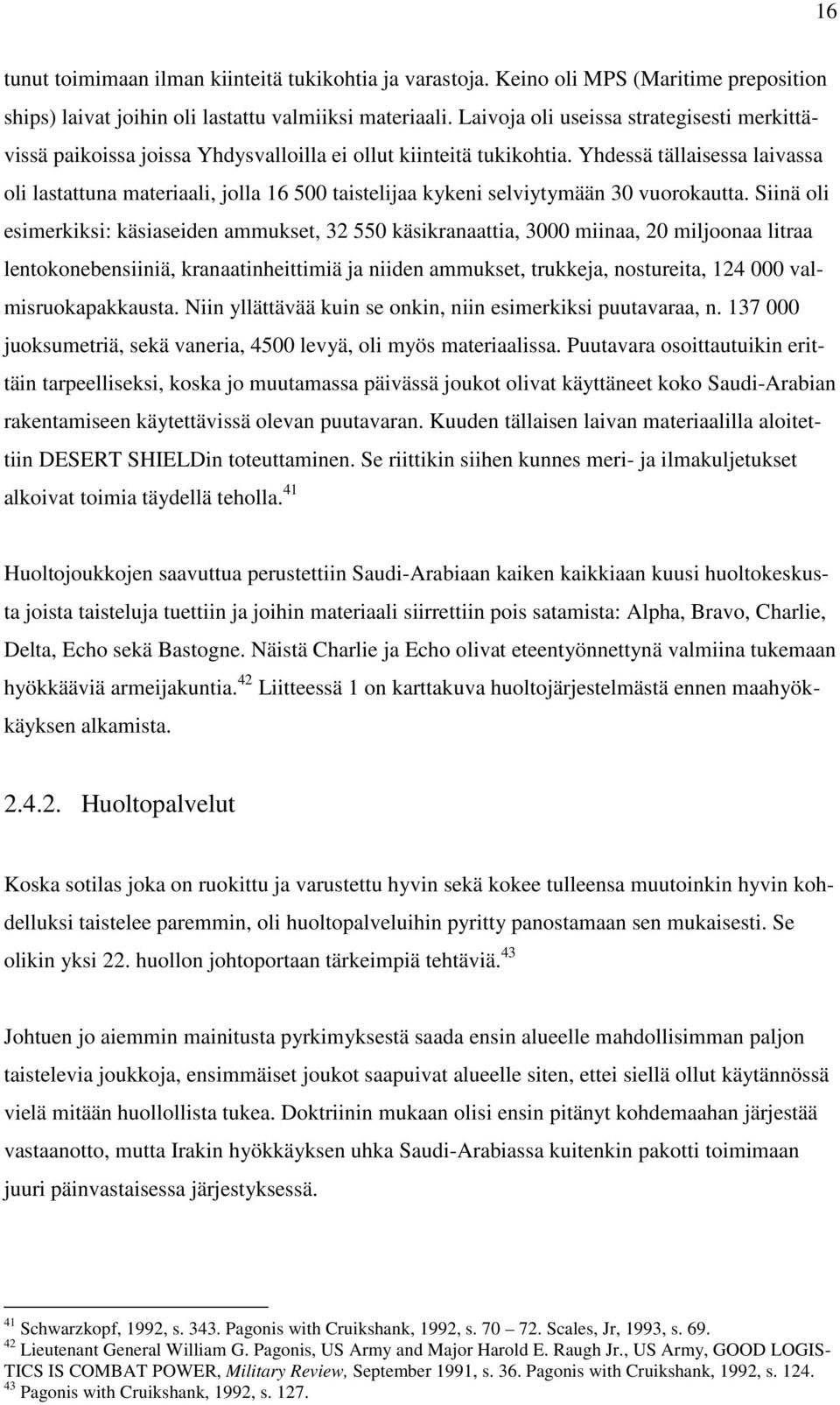 Yhdessä tällaisessa laivassa oli lastattuna materiaali, jolla 16 500 taistelijaa kykeni selviytymään 30 vuorokautta.