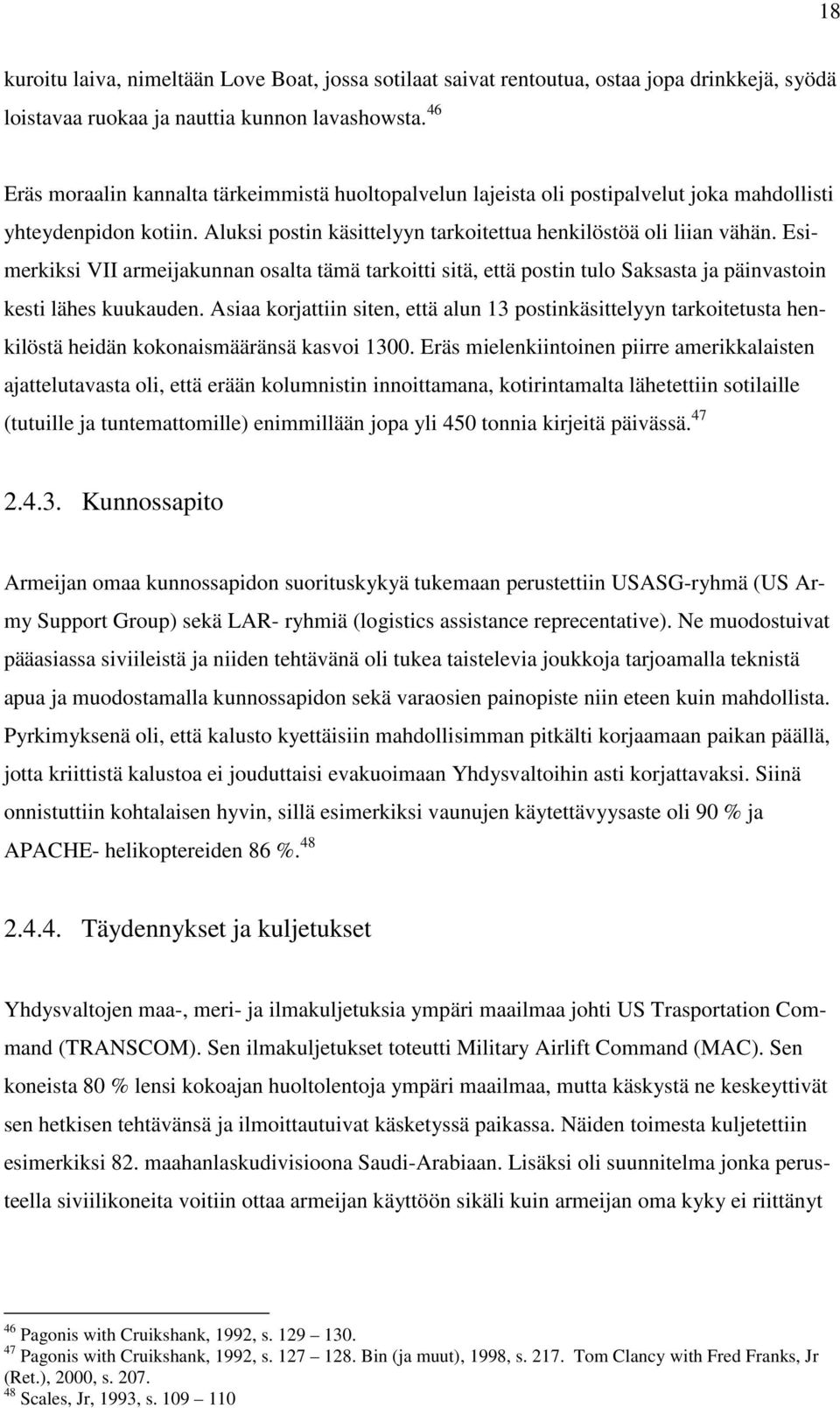 Esimerkiksi VII armeijakunnan osalta tämä tarkoitti sitä, että postin tulo Saksasta ja päinvastoin kesti lähes kuukauden.