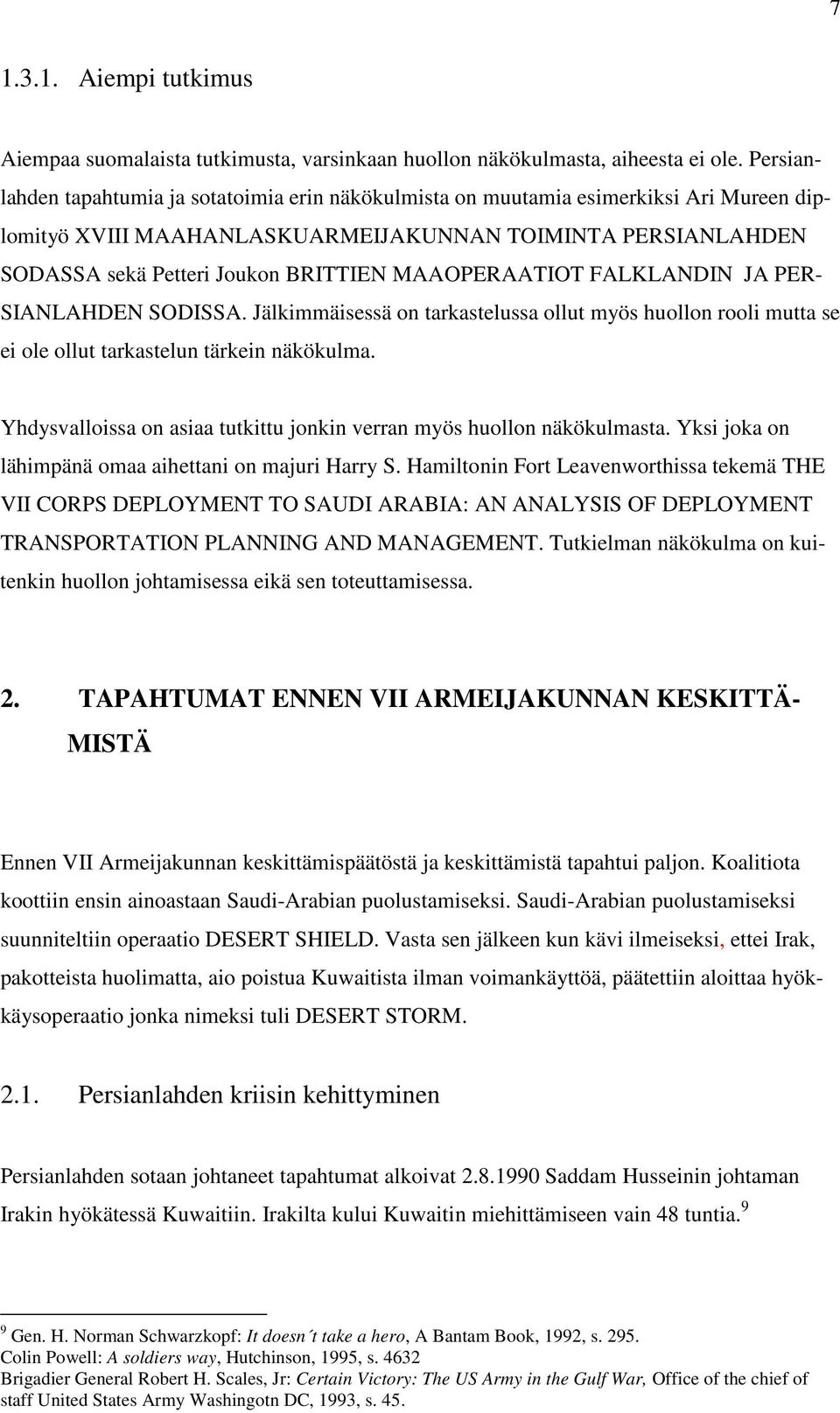 MAAOPERAATIOT FALKLANDIN JA PER- SIANLAHDEN SODISSA. Jälkimmäisessä on tarkastelussa ollut myös huollon rooli mutta se ei ole ollut tarkastelun tärkein näkökulma.