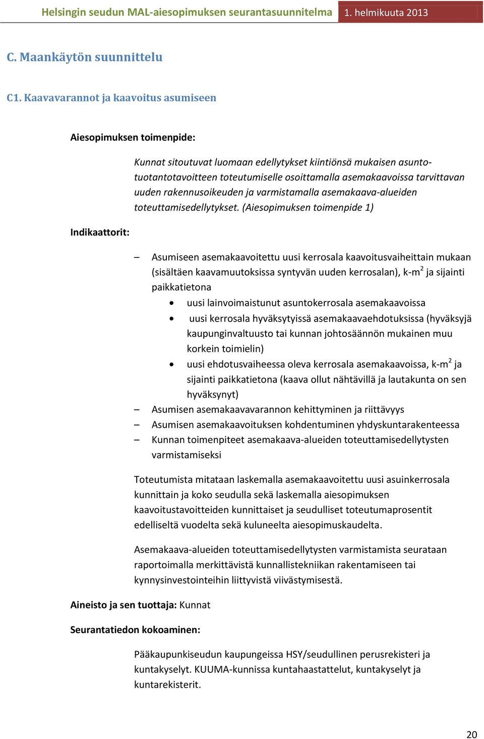 asemakaavoissa tarvittavan uuden rakennusoikeuden ja varmistamalla asemakaava-alueiden toteuttamisedellytykset.