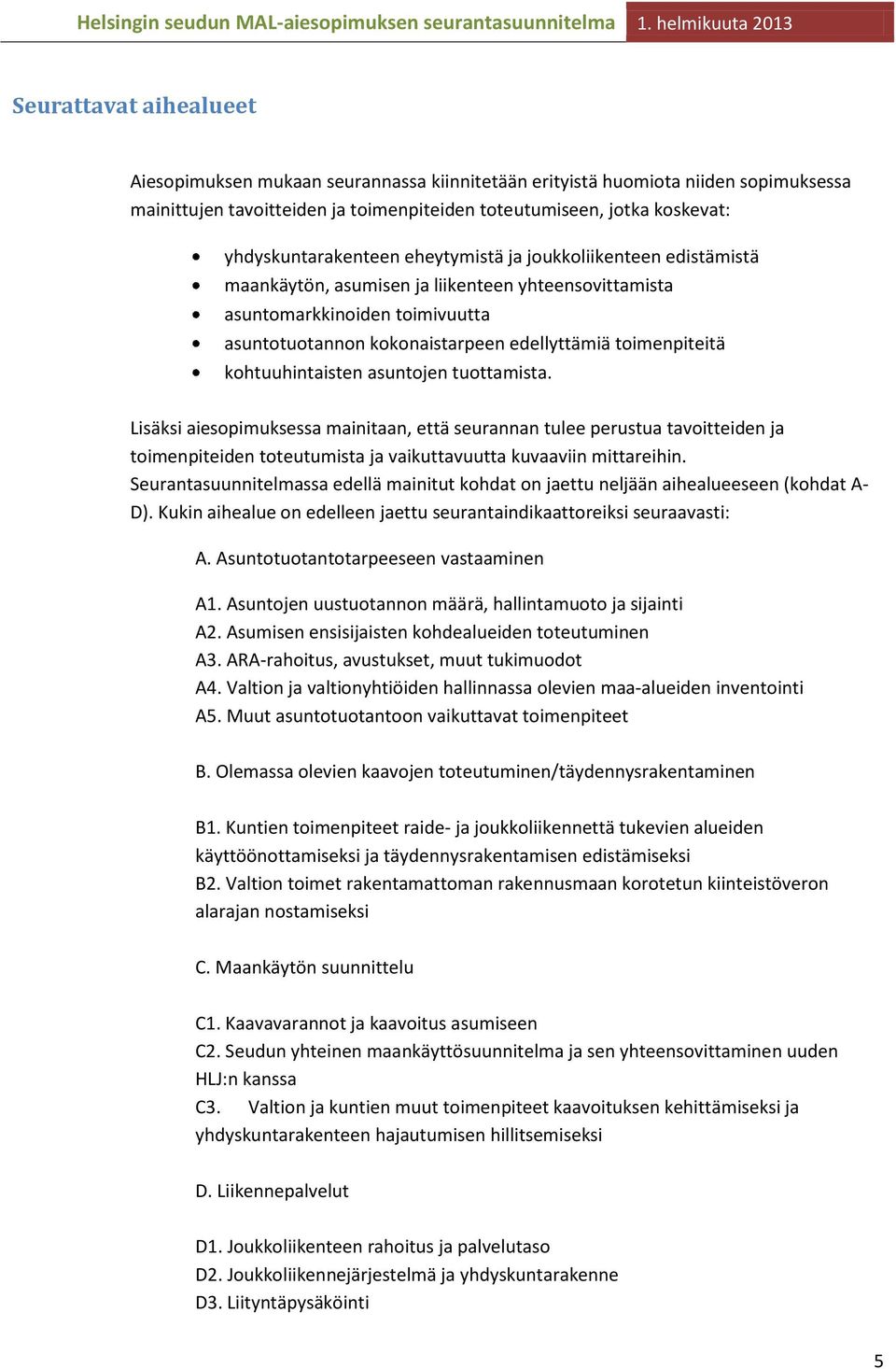 toimenpiteitä kohtuuhintaisten asuntojen tuottamista.