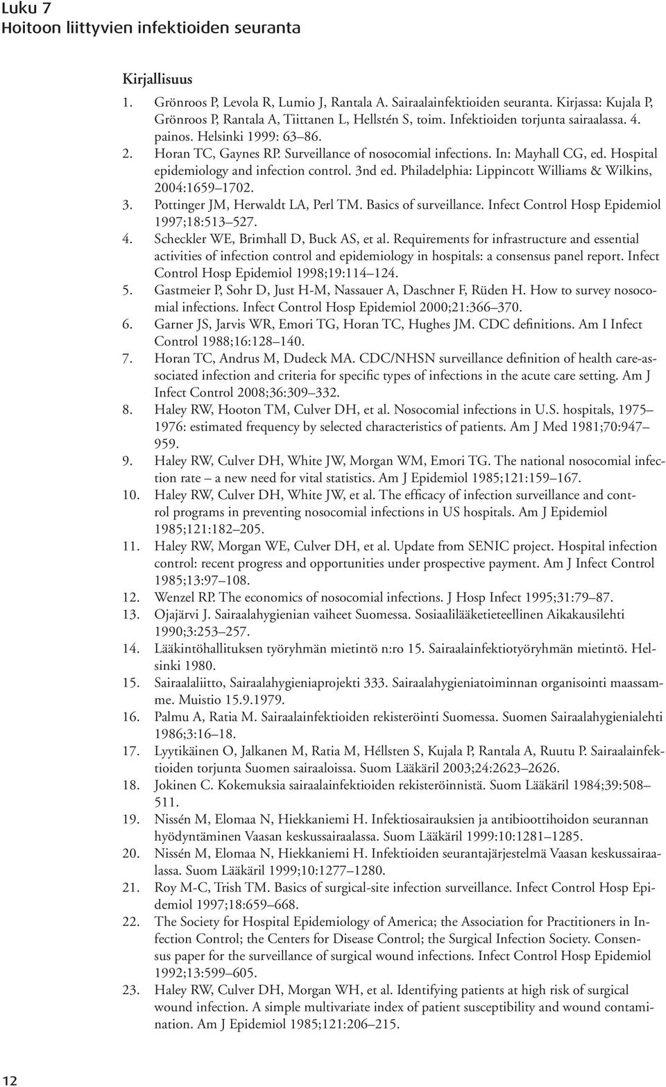 3nd ed. Philadelphia: Lippincott Williams & Wilkins, 2004:1659 1702. 3. Pottinger JM, Herwaldt LA, Perl TM. Basics of surveillance. Infect Control Hosp Epidemiol 1997;18:513 527. 4.