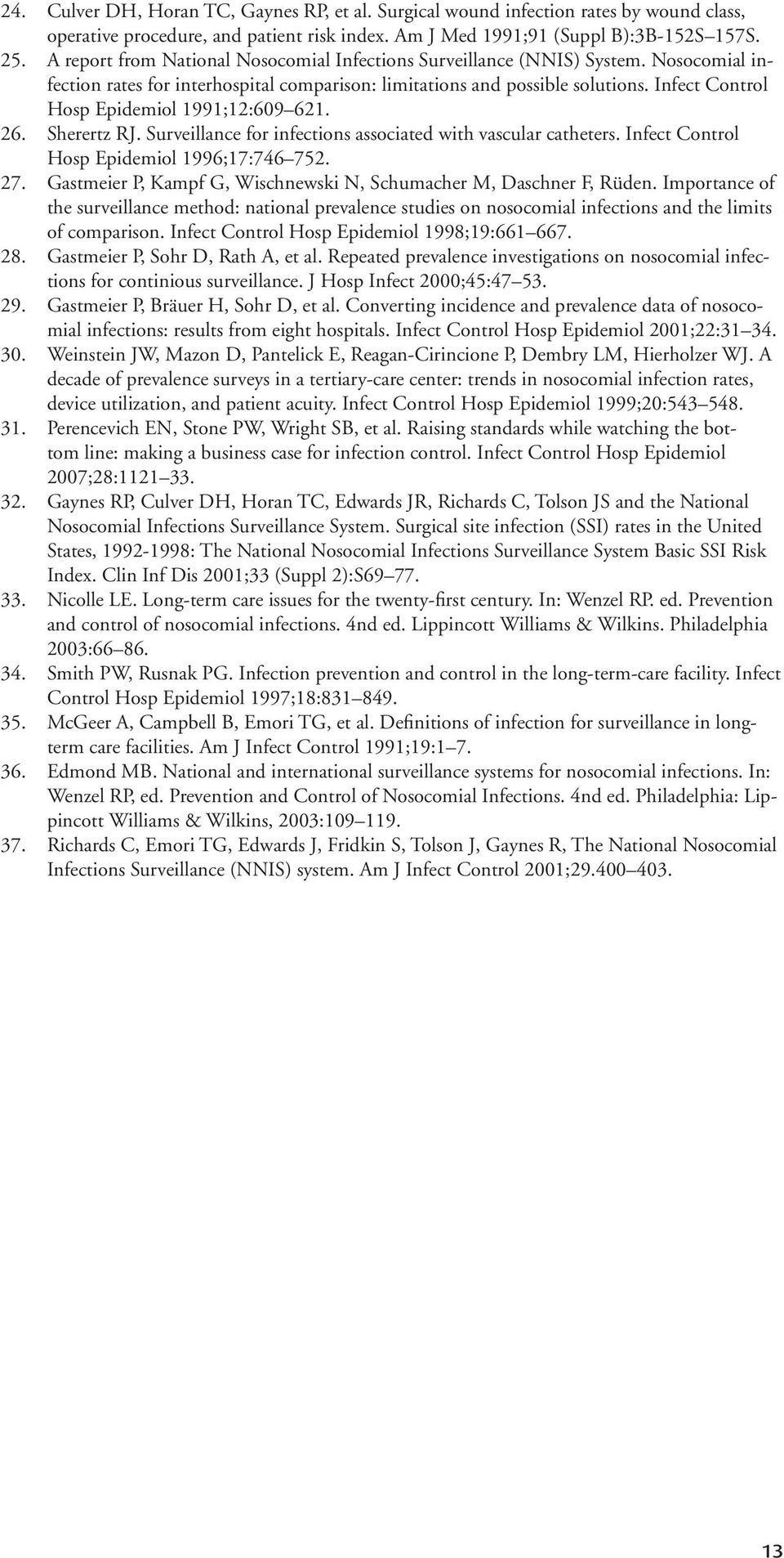 Infect Control Hosp Epidemiol 1991;12:609 621. 26. Sherertz RJ. Surveillance for infections associated with vascular catheters. Infect Control Hosp Epidemiol 1996;17:746 752. 27.