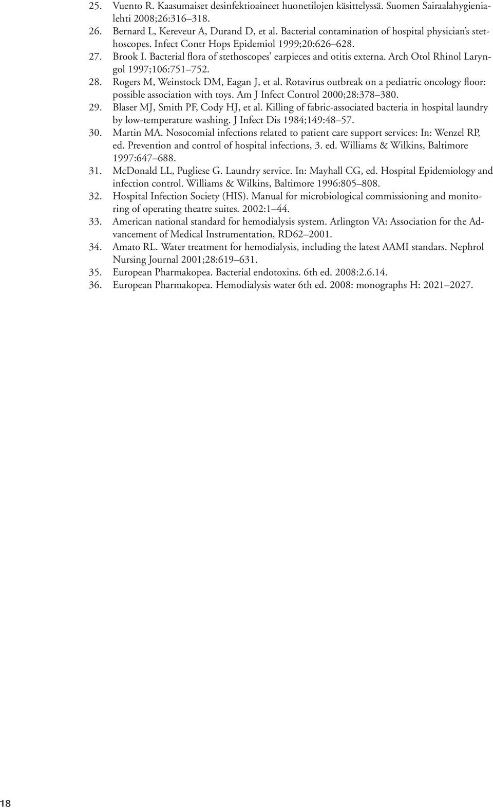 Arch Otol Rhinol Laryngol 1997;106:751 752. 28. Rogers M, Weinstock DM, Eagan J, et al. Rotavirus outbreak on a pediatric oncology floor: possible association with toys.