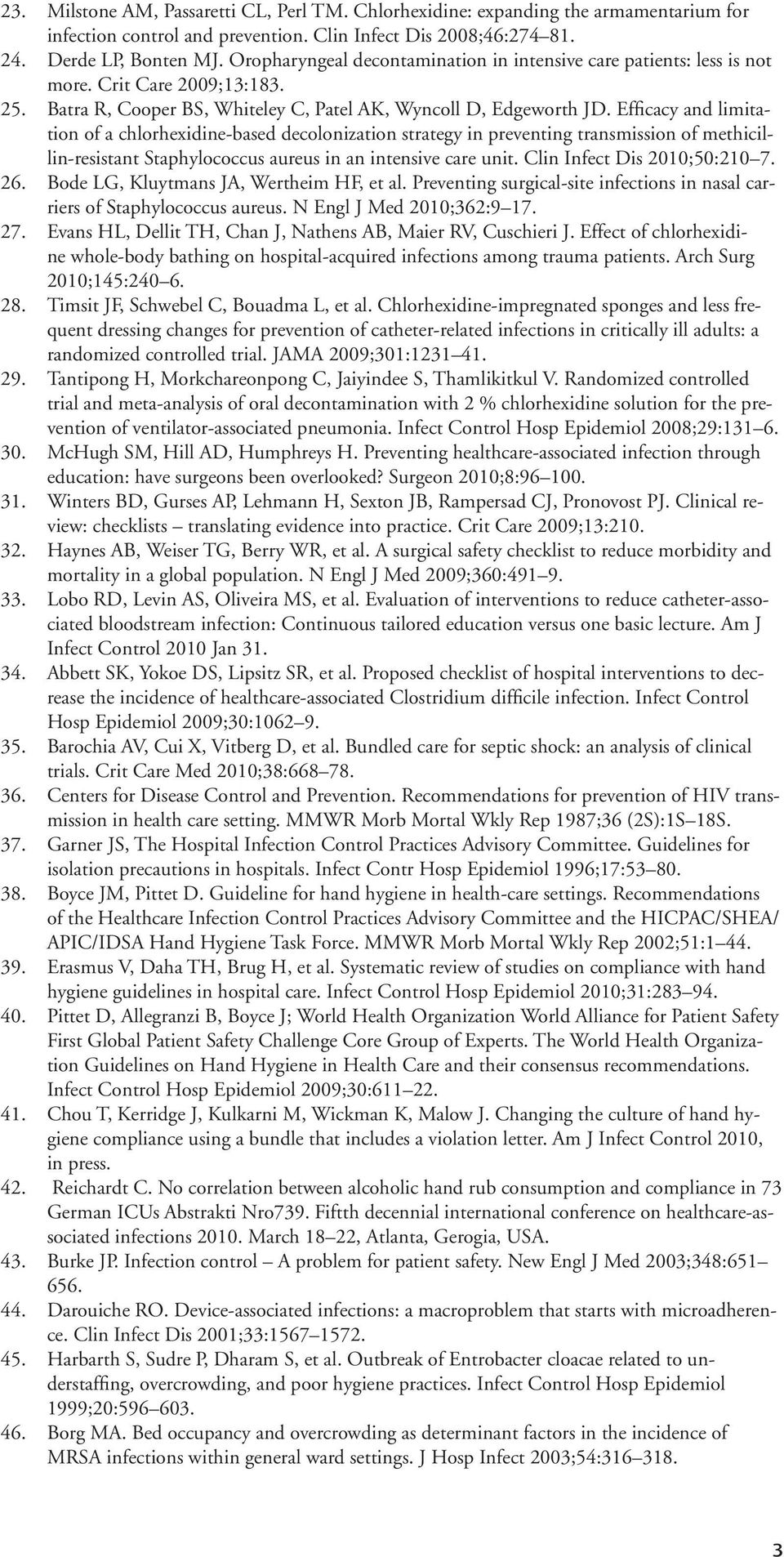 Efficacy and limitation of a chlorhexidine-based decolonization strategy in preventing transmission of methicillin-resistant Staphylococcus aureus in an intensive care unit.