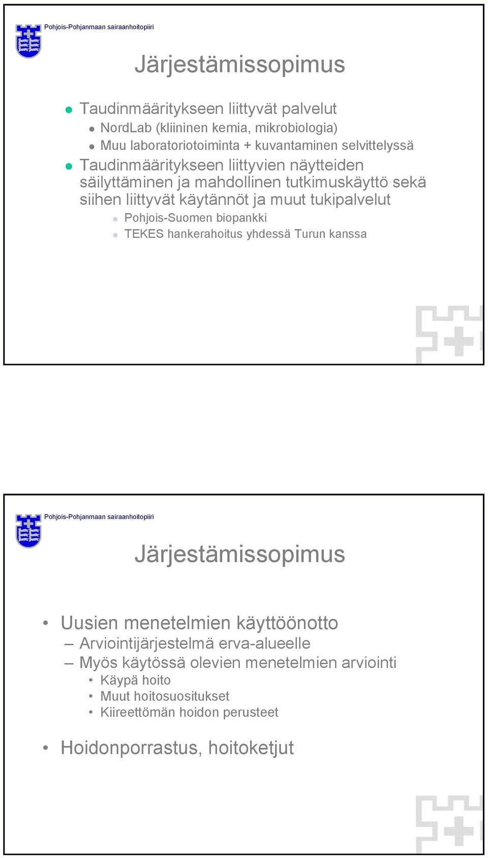 tukipalvelut Pohjois-Suomen biopankki TEKES hankerahoitus yhdessä Turun kanssa Järjestämissopimus Uusien menetelmien käyttöönotto