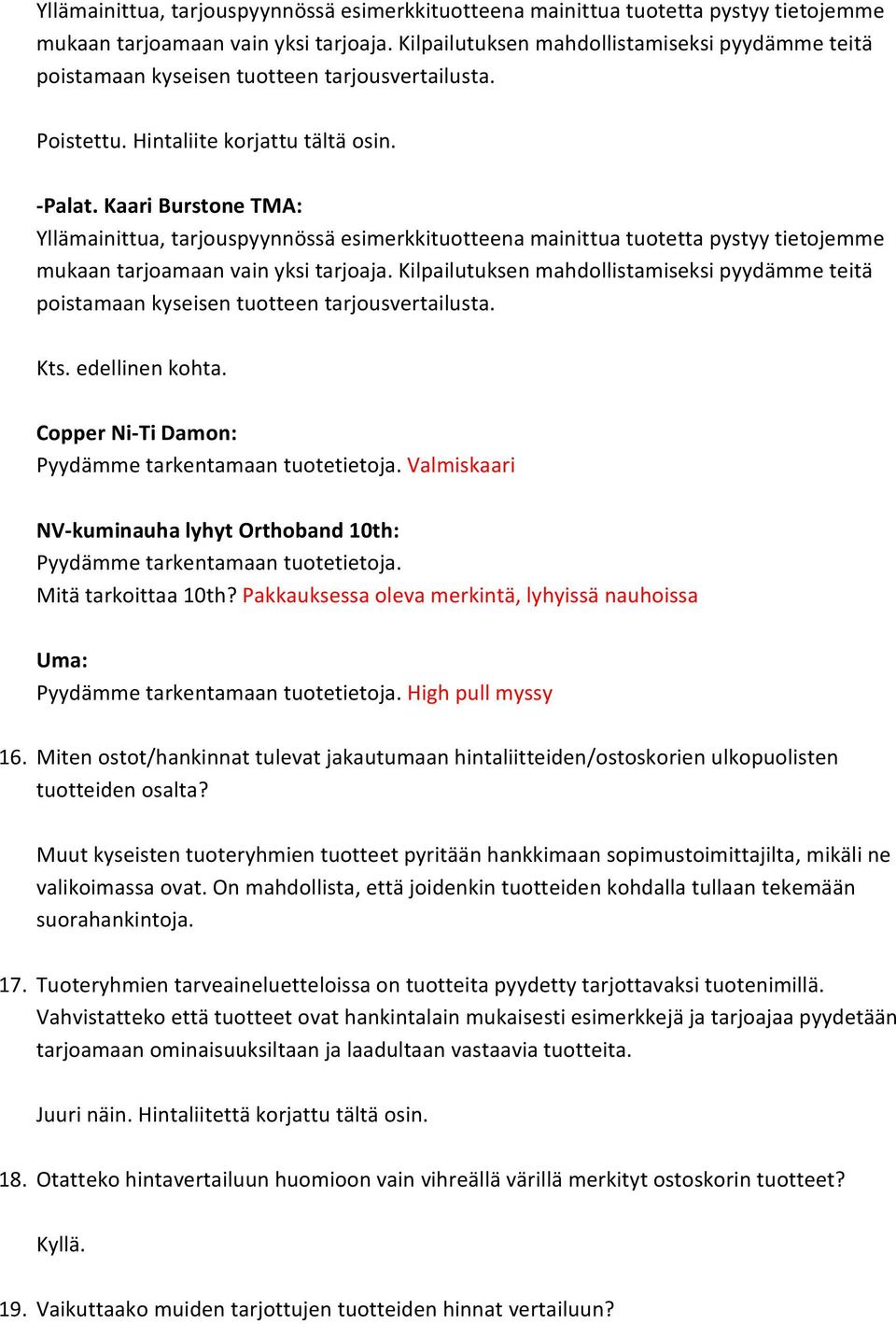 Kaari Burstone TMA:  Kilpailutuksen mahdollistamiseksi pyydämme teitä poistamaan kyseisen tuotteen tarjousvertailusta. Kts. edellinen kohta. Copper Ni Ti Damon: Pyydämme tarkentamaan tuotetietoja.