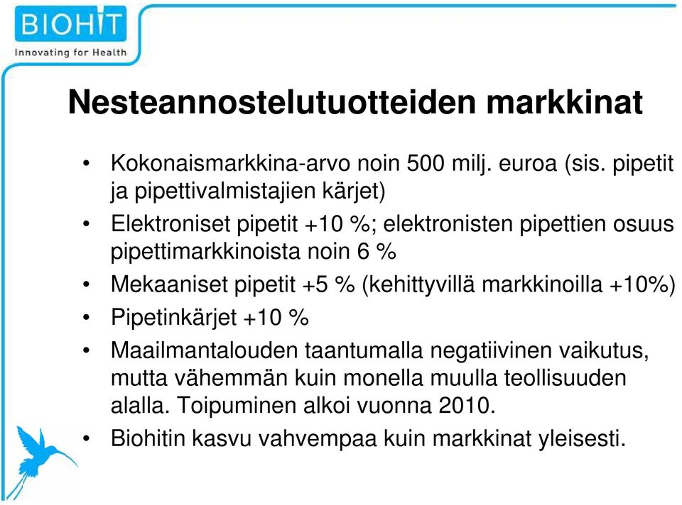 noin 6 % Mekaaniset pipetit +5 % (kehittyvillä markkinoilla +10%) Pipetinkärjet +10 % Maailmantalouden taantumalla