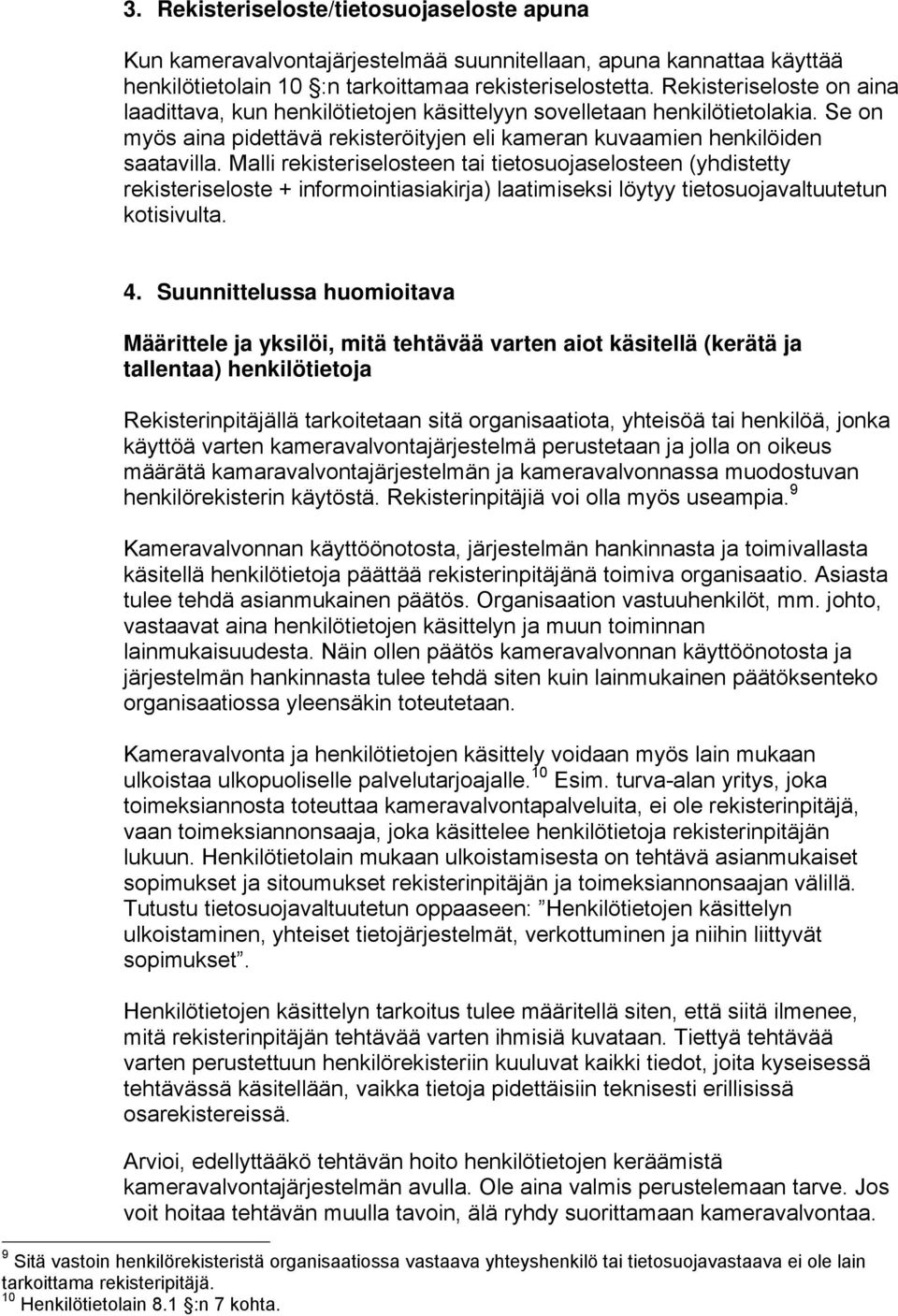 Malli rekisteriselosteen tai tietosuojaselosteen (yhdistetty rekisteriseloste + informointiasiakirja) laatimiseksi löytyy tietosuojavaltuutetun kotisivulta. 4.