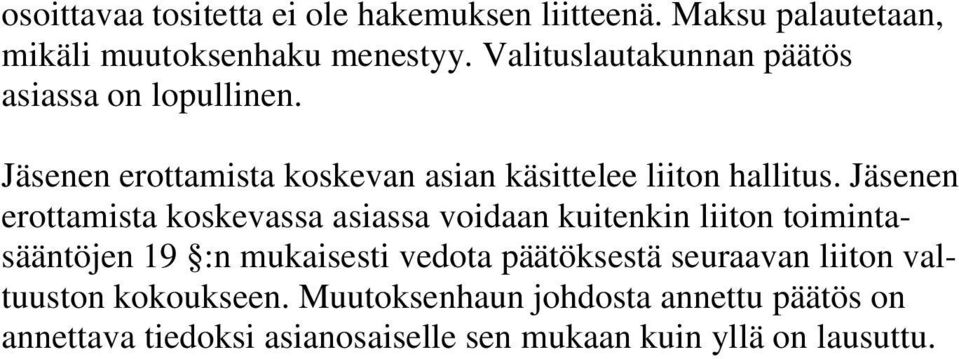 Jäsenen erottamista koskevassa asiassa voidaan kuitenkin liiton toimintasääntöjen 19 :n mukaisesti vedota päätöksestä