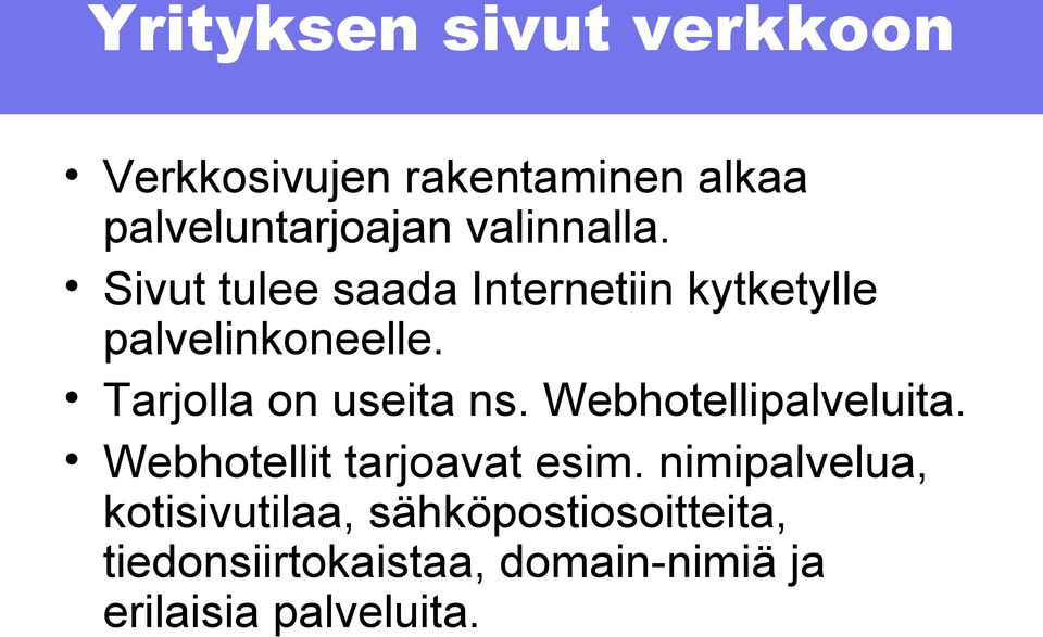 Tarjolla on useita ns. Webhotellipalveluita. Webhotellit tarjoavat esim.